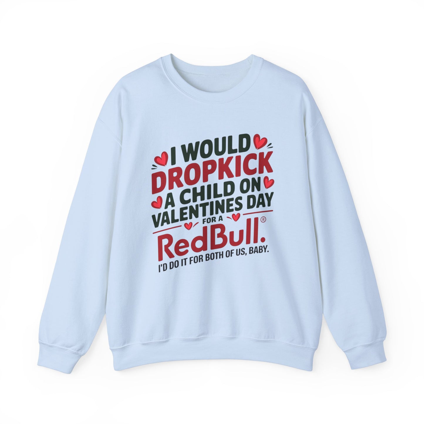 I would Dropkick a Child on Valentine's Day for a RedBull Unisex Sweatshirt