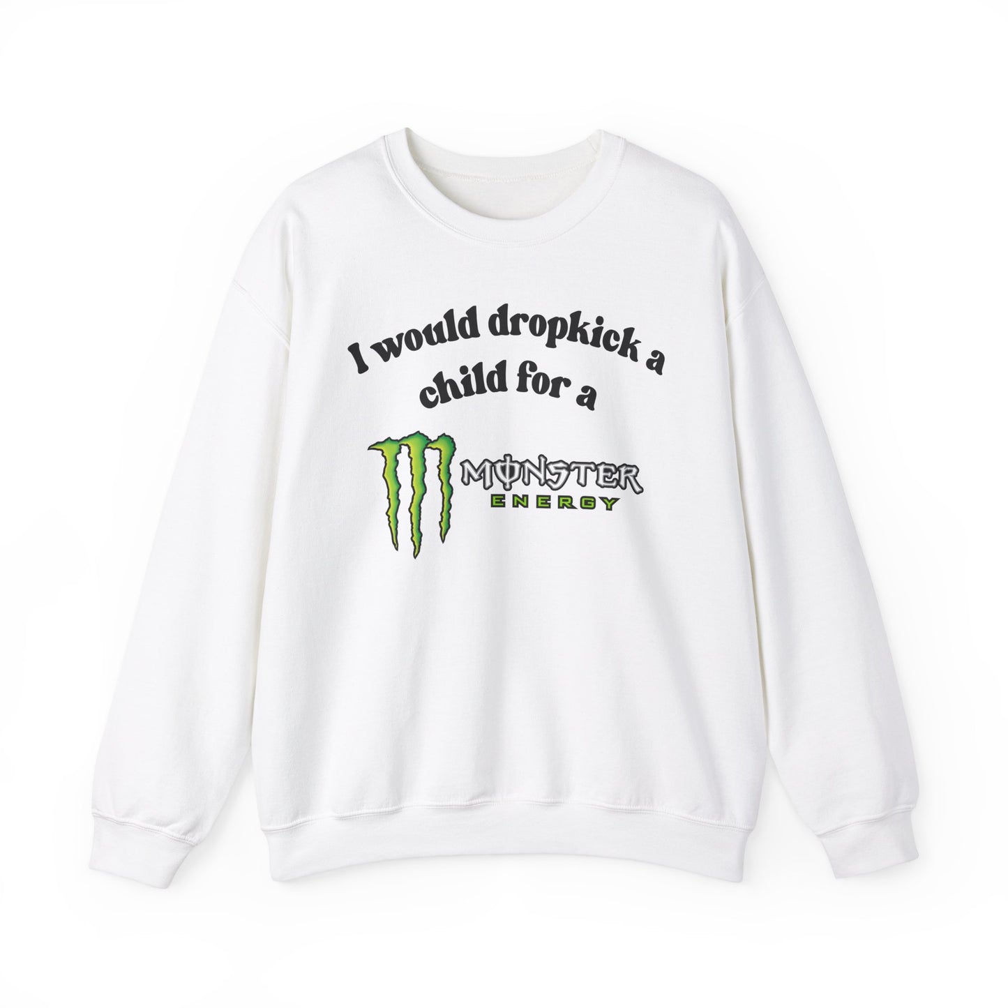 I would Dropkick a Child for a Monster Energy - Funny Unisex Sweatshirt