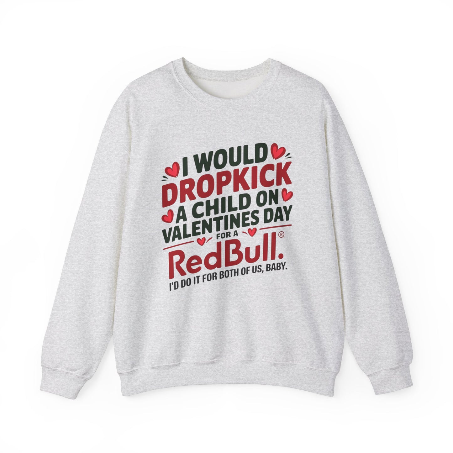 I would Dropkick a Child on Valentine's Day for a RedBull Unisex Sweatshirt