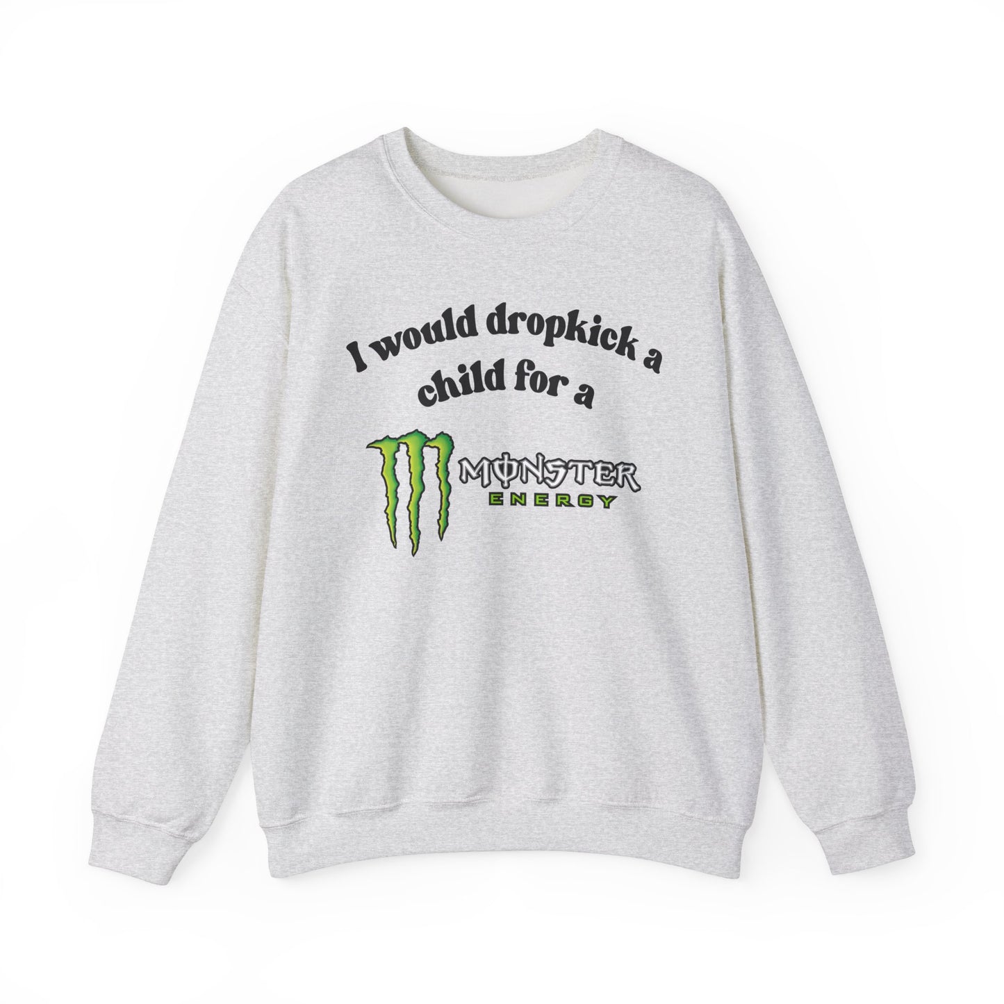 I would Dropkick a Child for a Monster Energy - Funny Unisex Sweatshirt