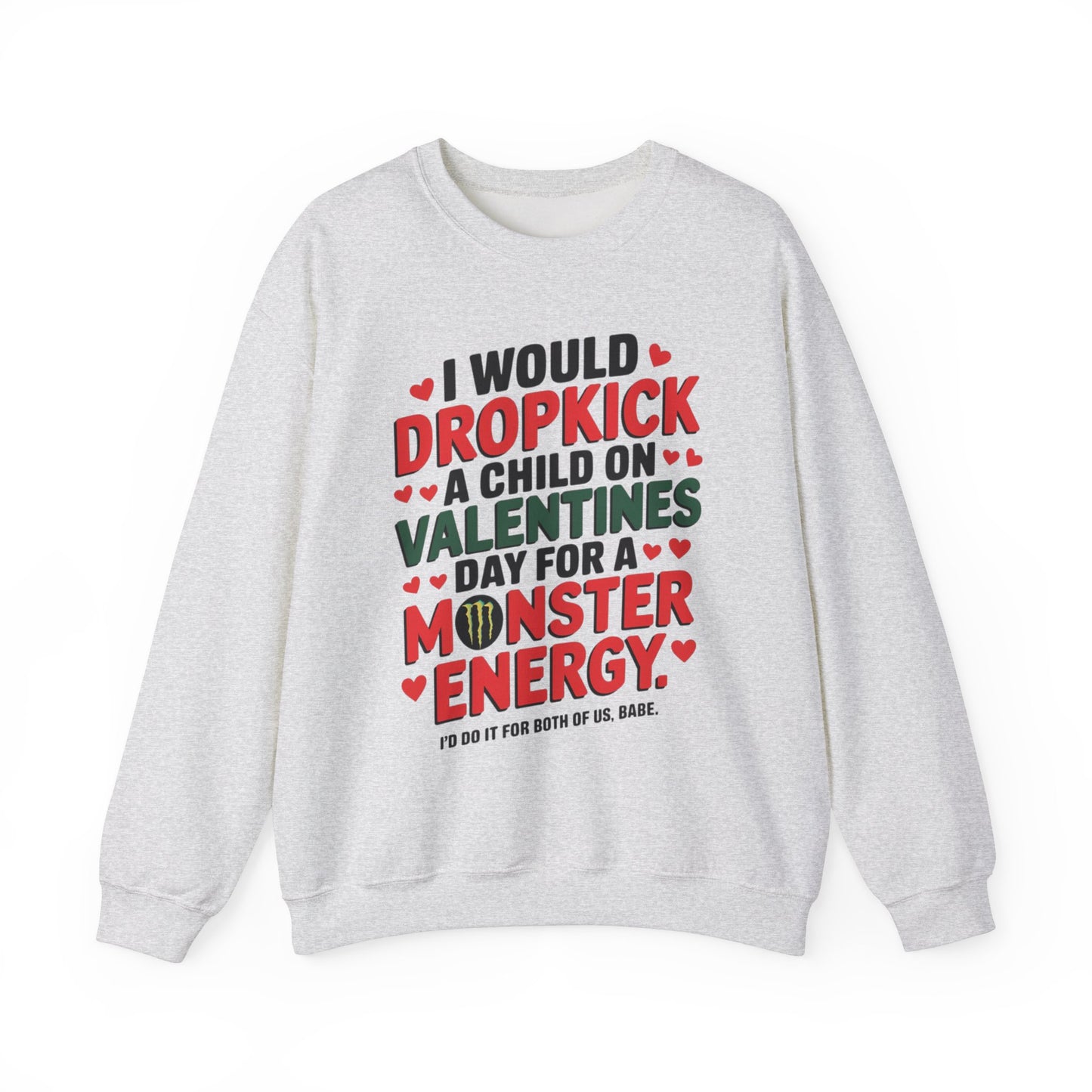 I would Dropkick a Child on Valentine's Day for a Monster Energy Unisex Sweatshirt
