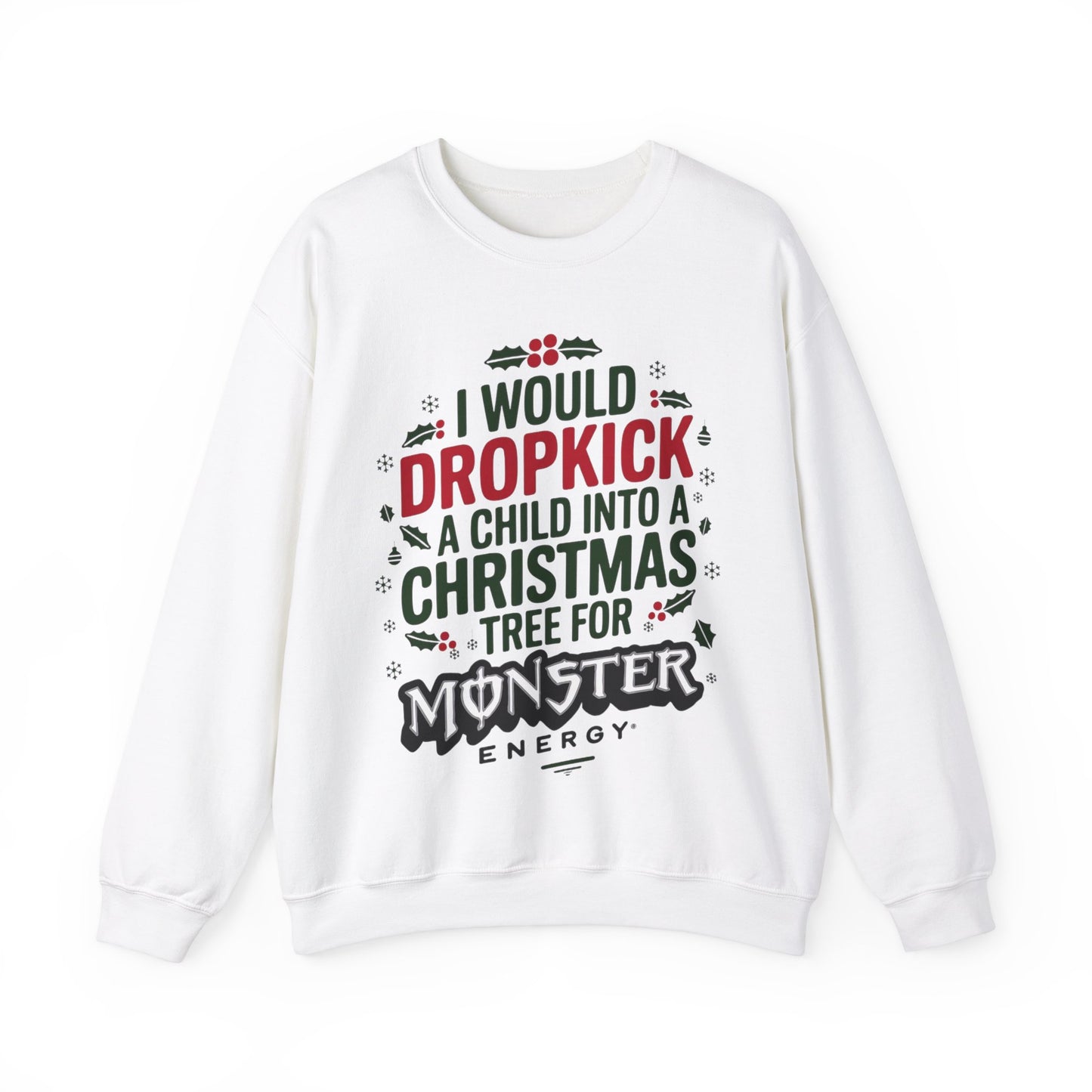 I would Dropkick a Child Into a Christmas Tree for a Monster Energy Unisex Sweatshirt V2