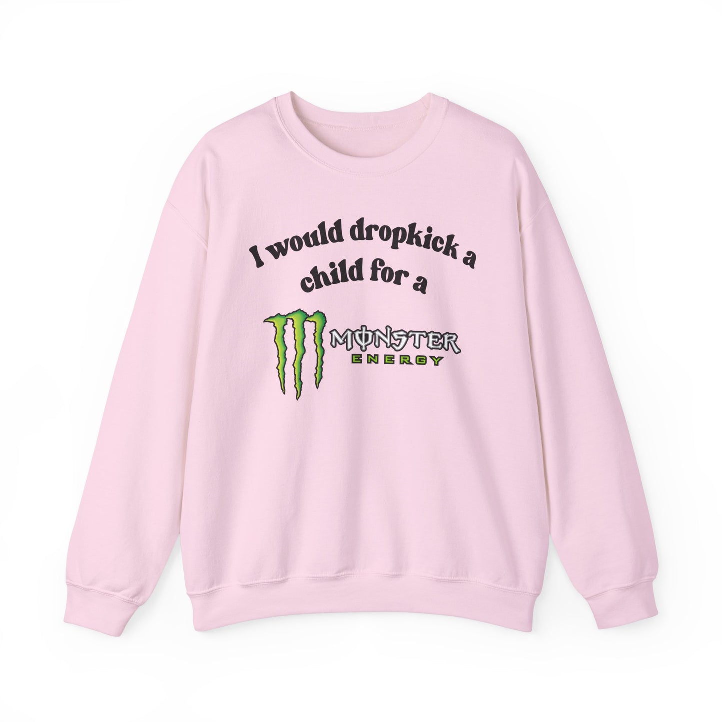 I would Dropkick a Child for a Monster Energy - Funny Unisex Sweatshirt