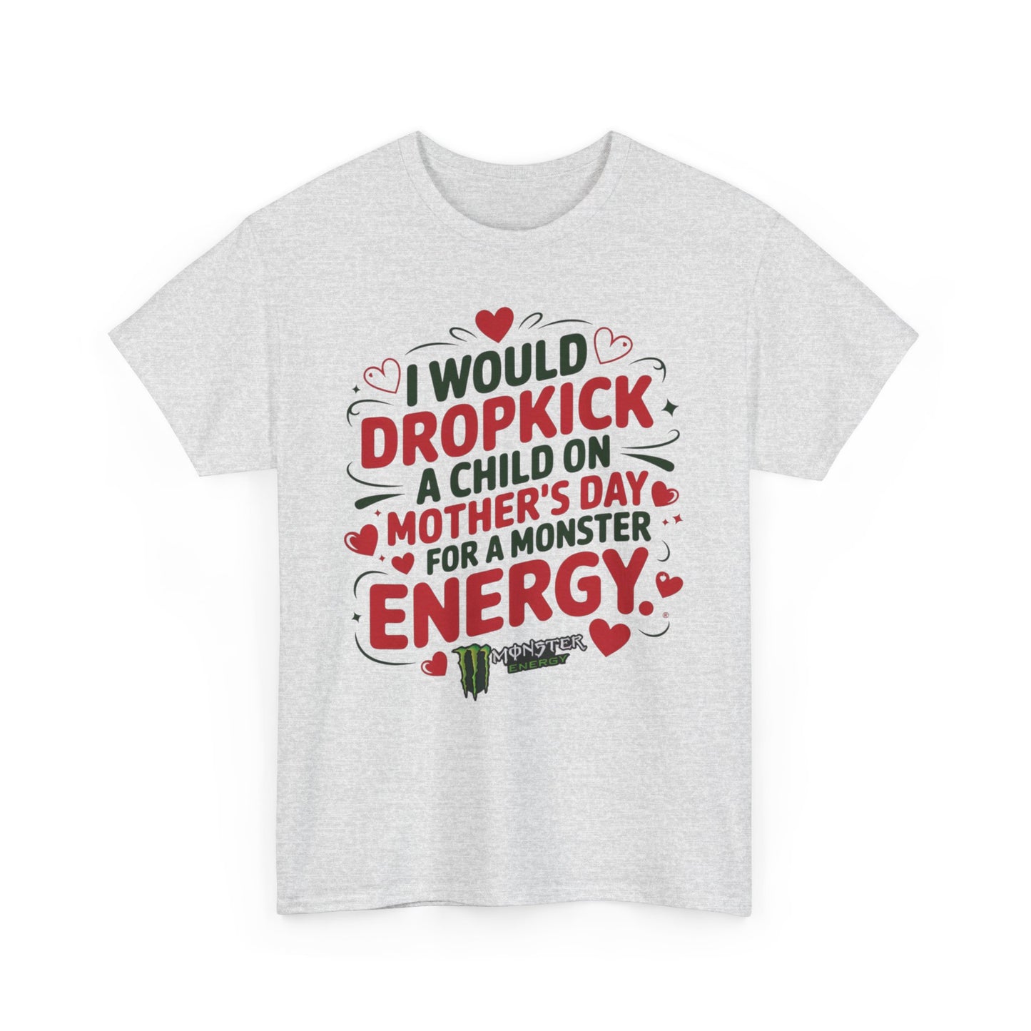 I would Dropkick a child on Mother’s day for a Monster Energy