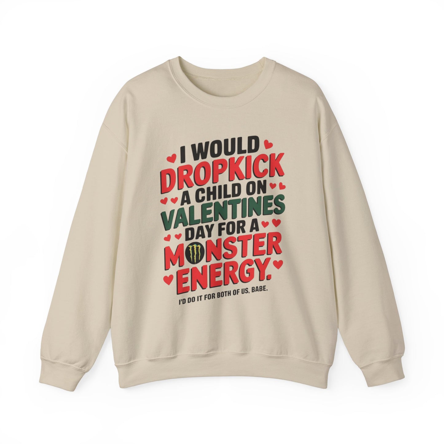 I would Dropkick a Child on Valentine's Day for a Monster Energy Unisex Sweatshirt
