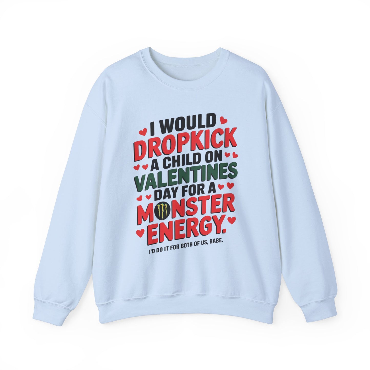I would Dropkick a Child on Valentine's Day for a Monster Energy Unisex Sweatshirt