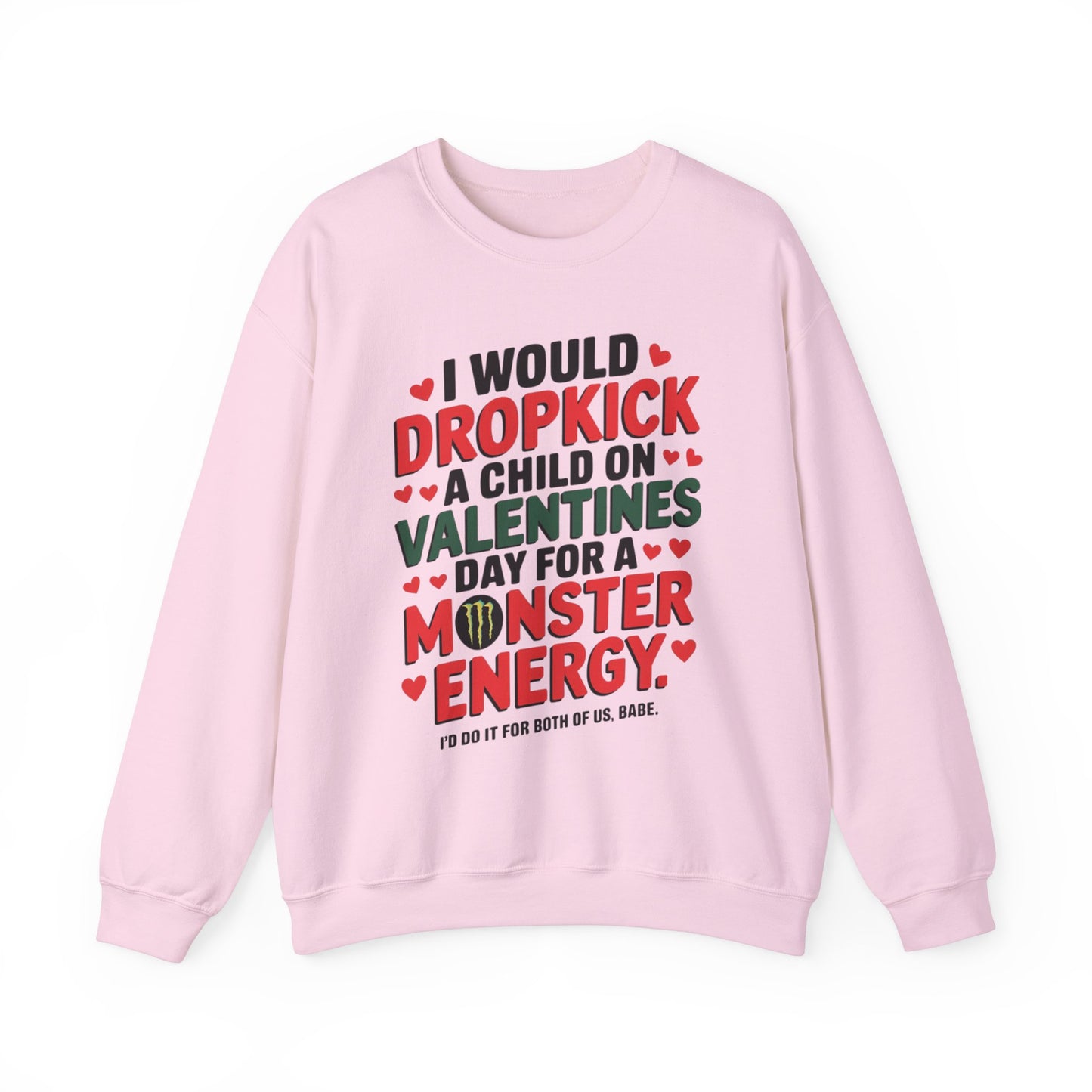 I would Dropkick a Child on Valentine's Day for a Monster Energy Unisex Sweatshirt