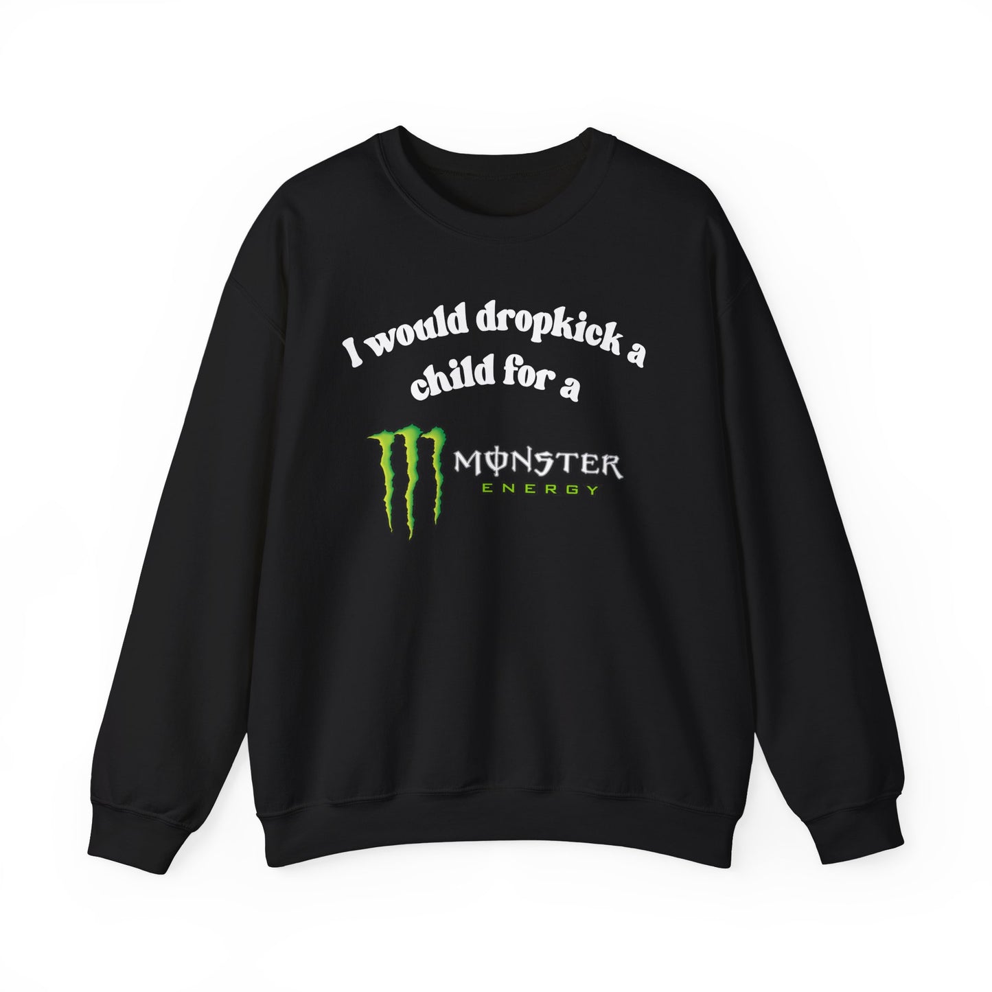I would Dropkick a Child for a Monster Energy - Funny Unisex Sweatshirt