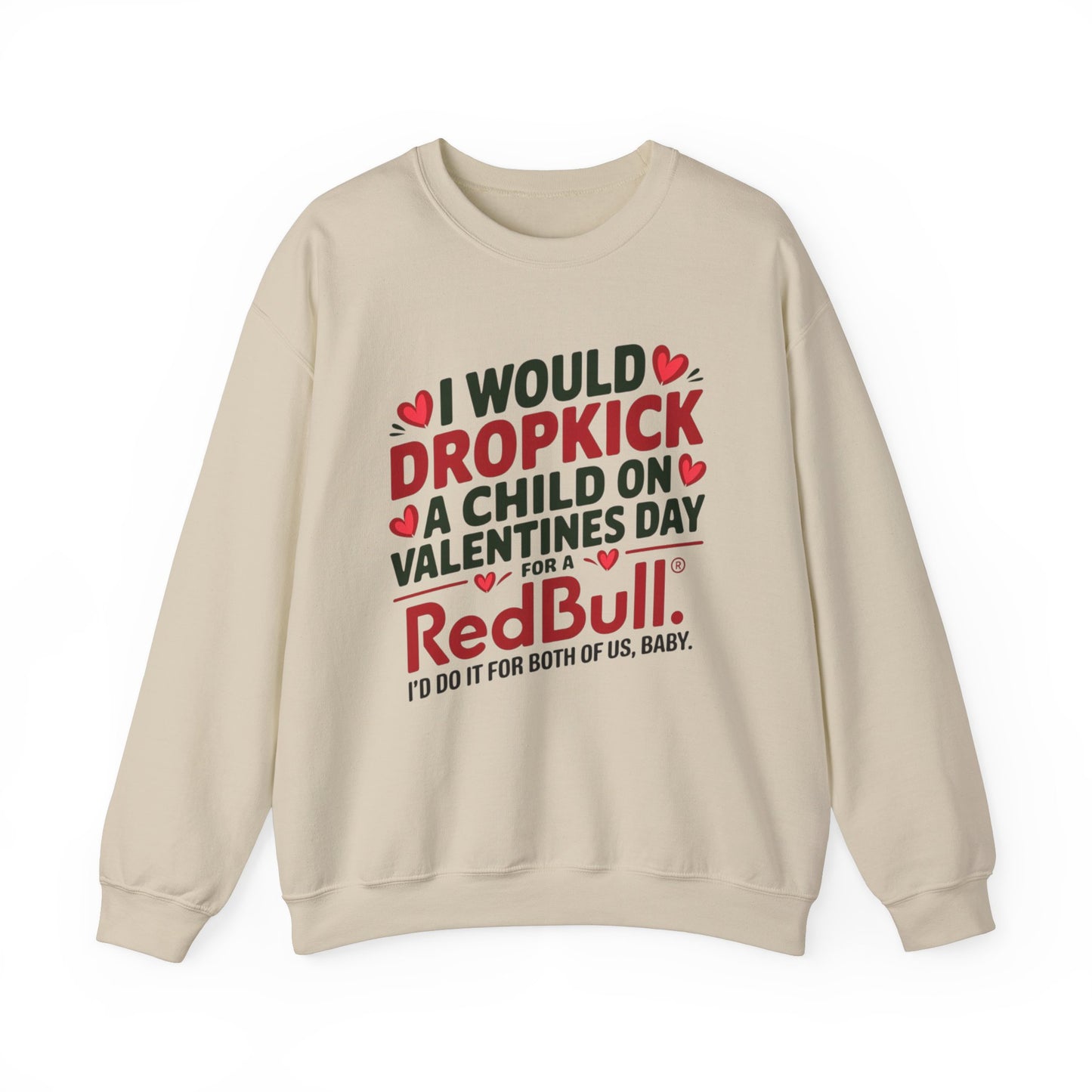 I would Dropkick a Child on Valentine's Day for a RedBull Unisex Sweatshirt
