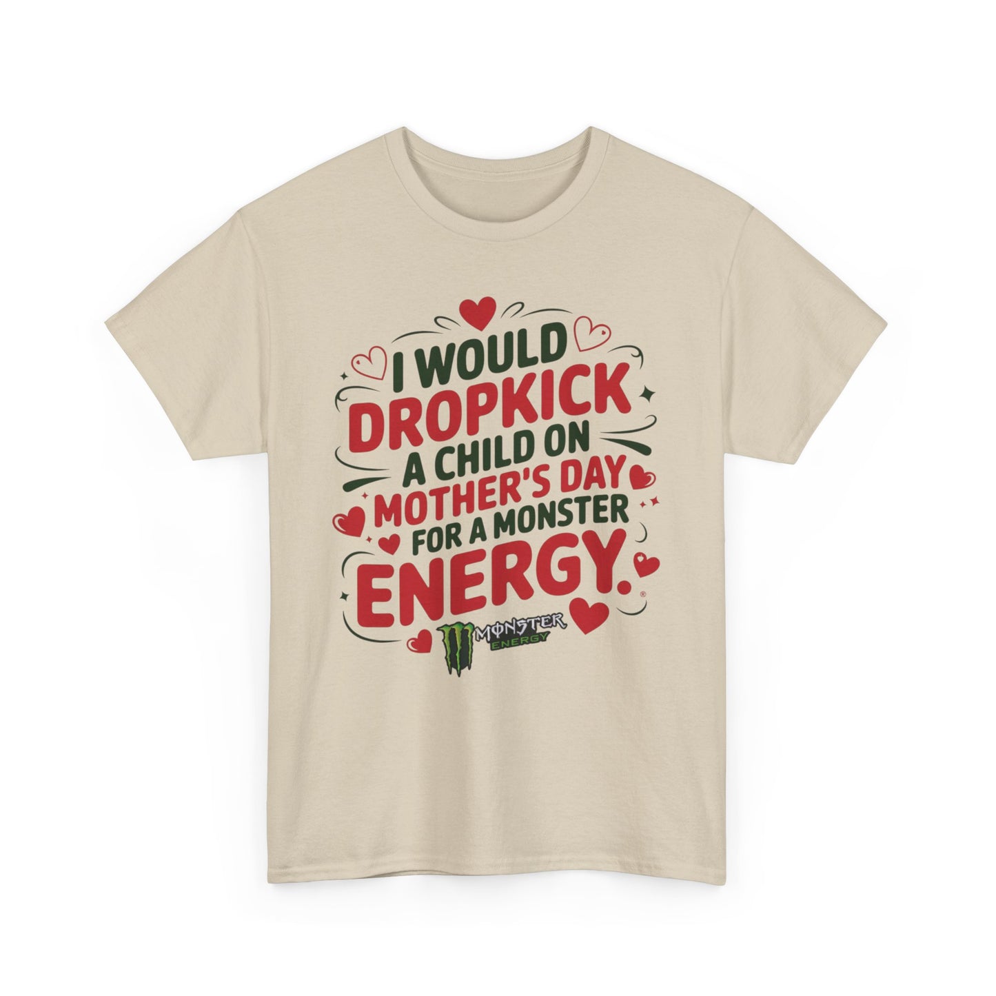 I would Dropkick a child on Mother’s day for a Monster Energy