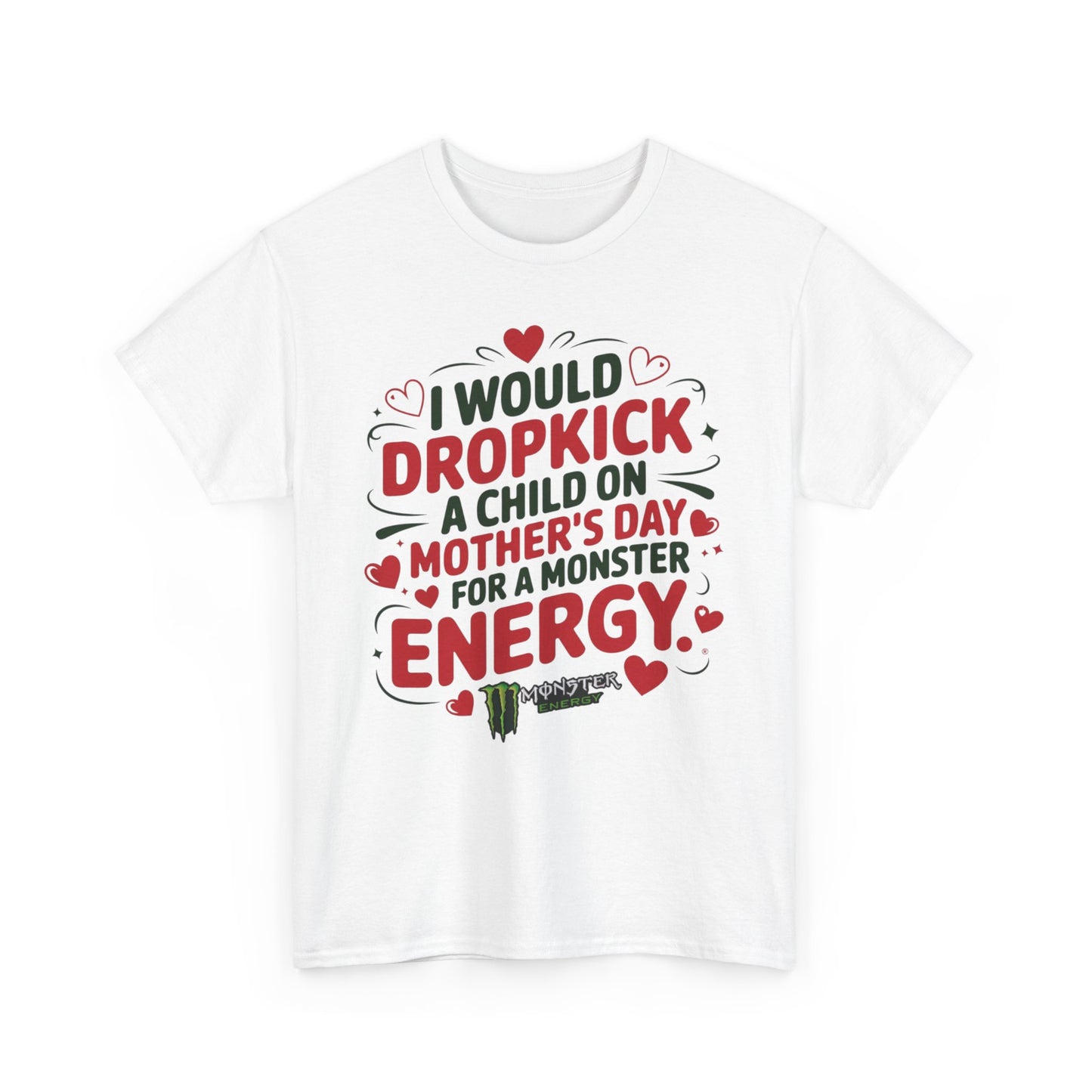 I would Dropkick a child on Mother’s day for a Monster Energy