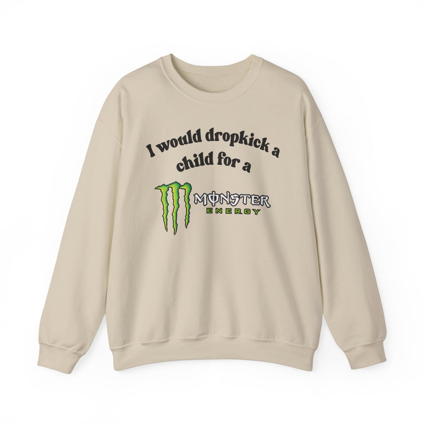 I would Dropkick a Child for a Monster Energy - Funny Unisex Sweatshirt