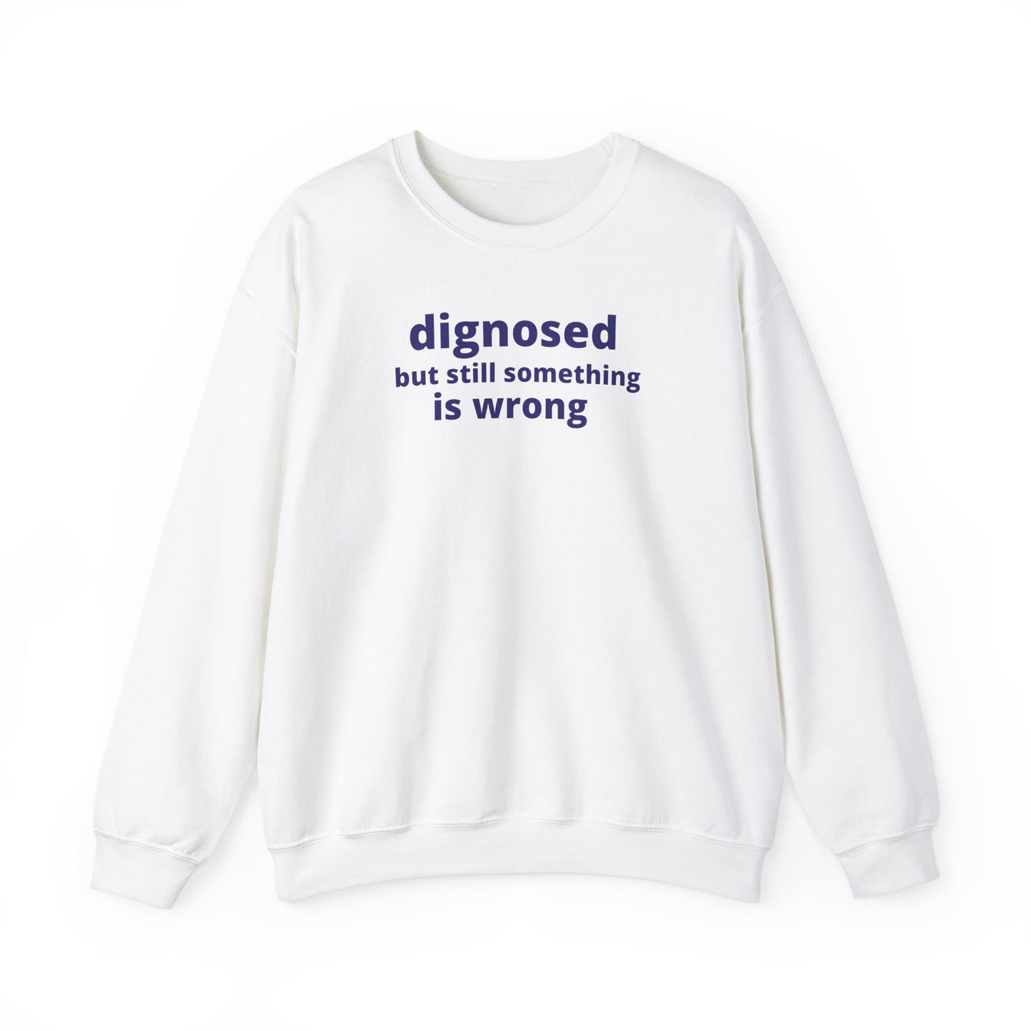 Diagnosed but Still Something is Wrong - Embroidered Sweatshirt