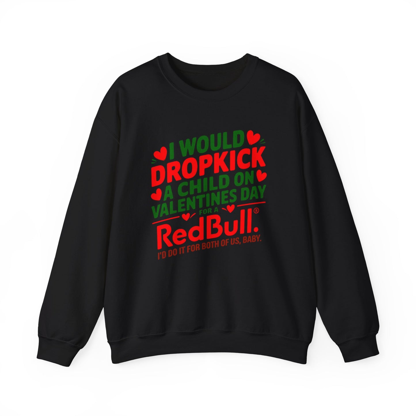I would Dropkick a Child on Valentine's Day for a RedBull Unisex Sweatshirt