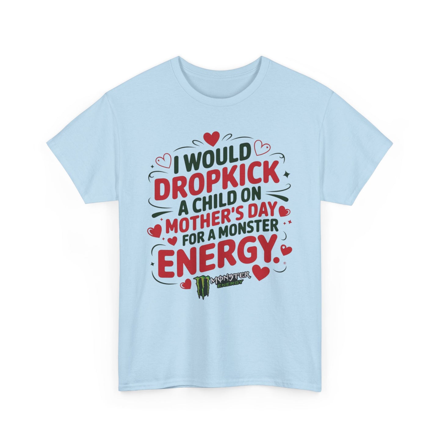 I would Dropkick a child on Mother’s day for a Monster Energy