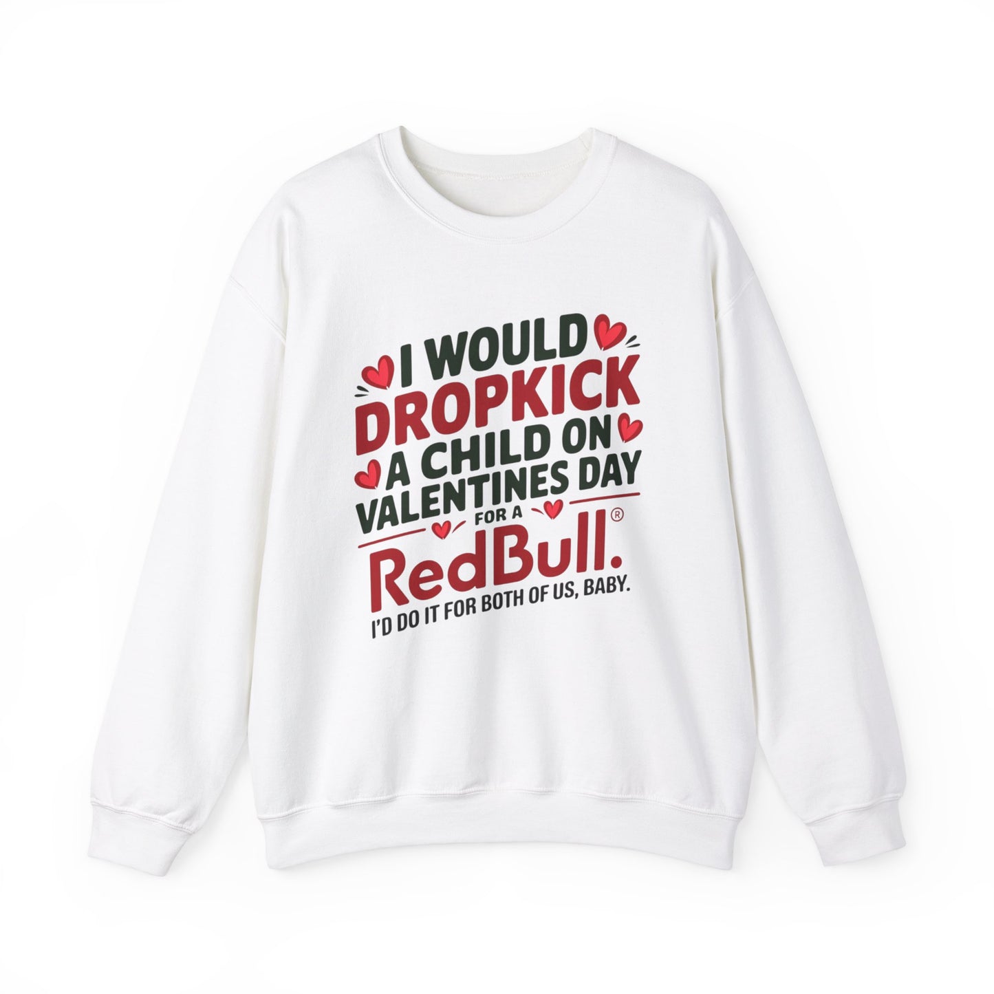 I would Dropkick a Child on Valentine's Day for a RedBull Unisex Sweatshirt