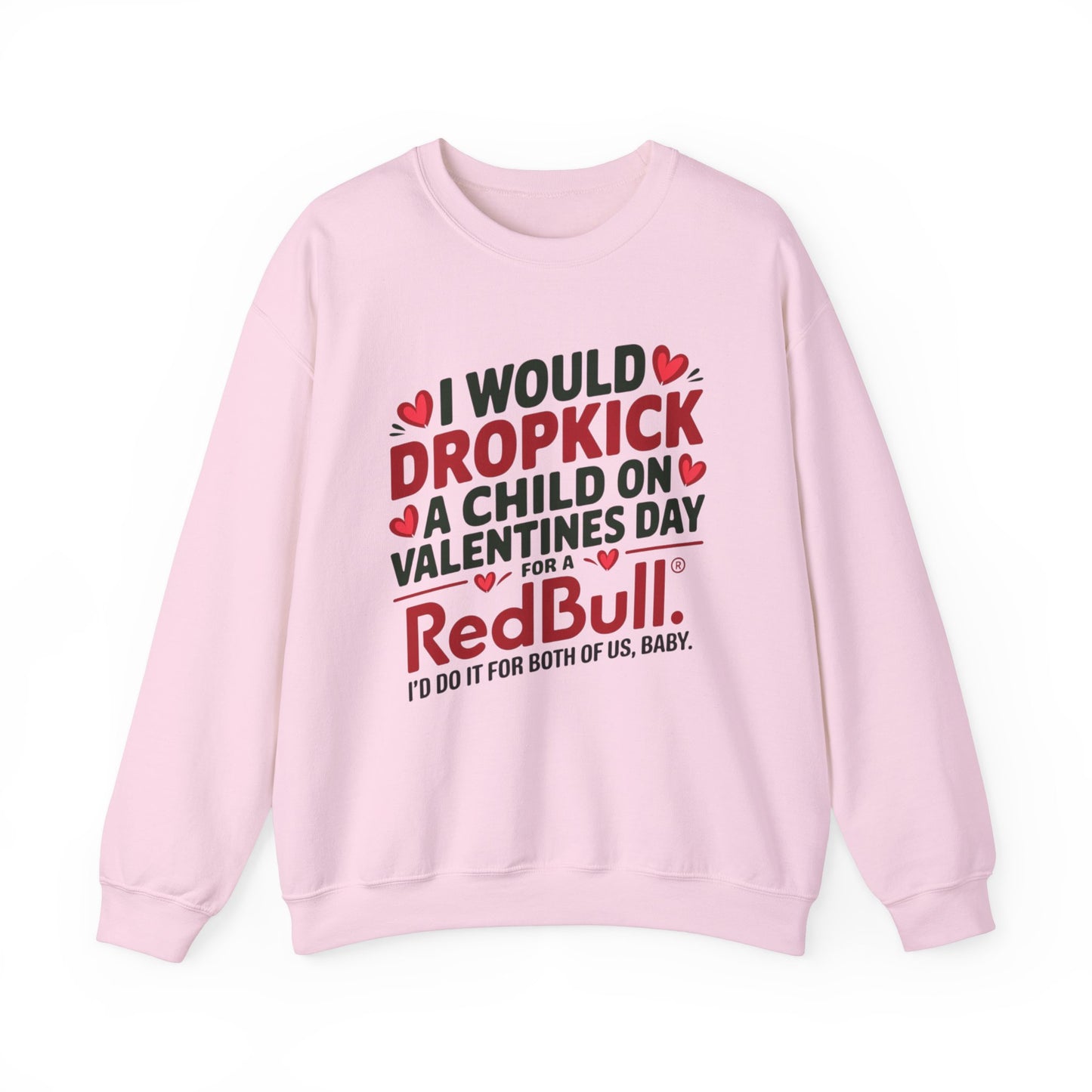 I would Dropkick a Child on Valentine's Day for a RedBull Unisex Sweatshirt