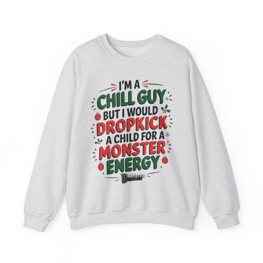 I'm Just a Chill Guy but I would Dropkick a Child for a Monster Energy Unisex Sweatshirt