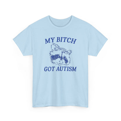 My Bit*h Got Autism Heavy Cotton Tee