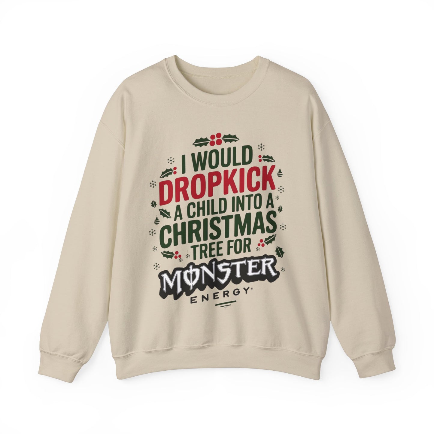 I would Dropkick a Child Into a Christmas Tree for a Monster Energy Unisex Sweatshirt V2