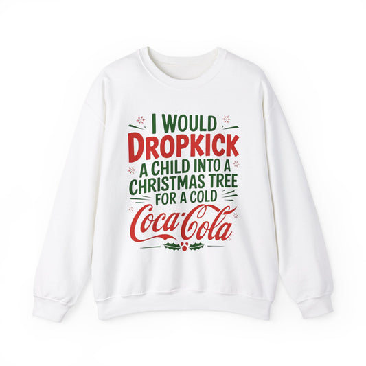 I would Dropkick a Child for a Cold Coca Cola Unisex Sweatshirt