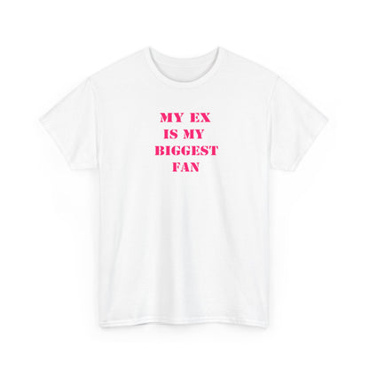 My Ex Is My Biggest Fan T-Shirt