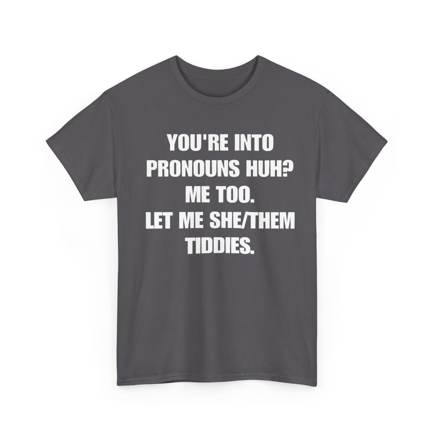 You are into pronouns let me she/them tiddies Meme T-Shirt