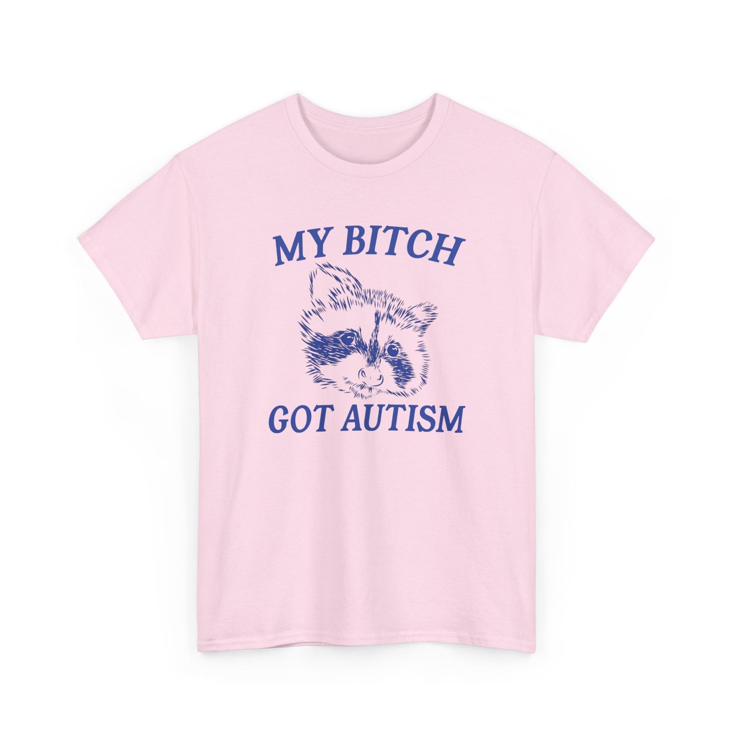 My Bit*h Got Autism Heavy Cotton Tee