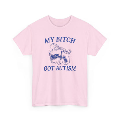 My Bit*h Got Autism Heavy Cotton Tee