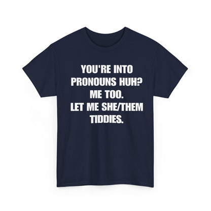 You are into pronouns let me she/them tiddies Meme T-Shirt