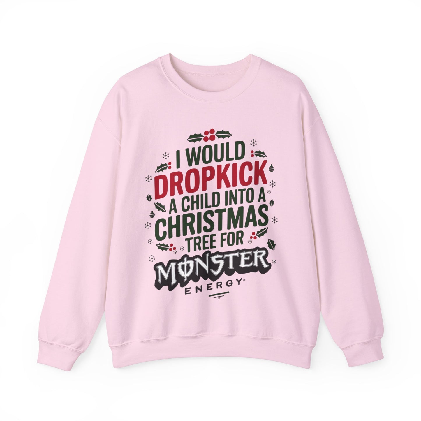 I would Dropkick a Child Into a Christmas Tree for a Monster Energy Unisex Sweatshirt V2