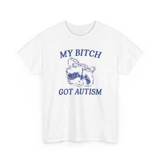 My Bit*h Got Autism Heavy Cotton Tee