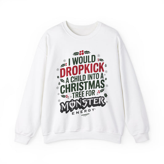 I would Dropkick a Child Into a Christmas Tree for a Monster Energy Unisex Sweatshirt V2