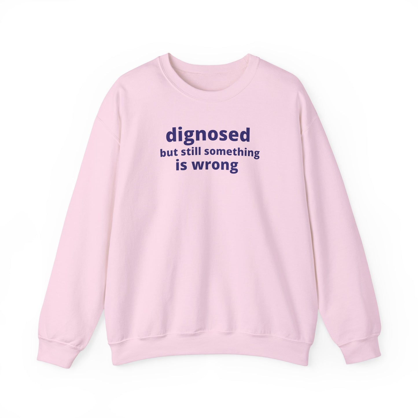 Diagnosed but Still Something is Wrong - Embroidered Sweatshirt