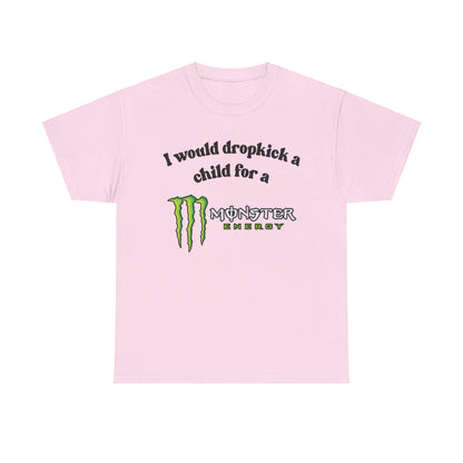 I would drop kick a child for a Monster Drink Meme Tshirt