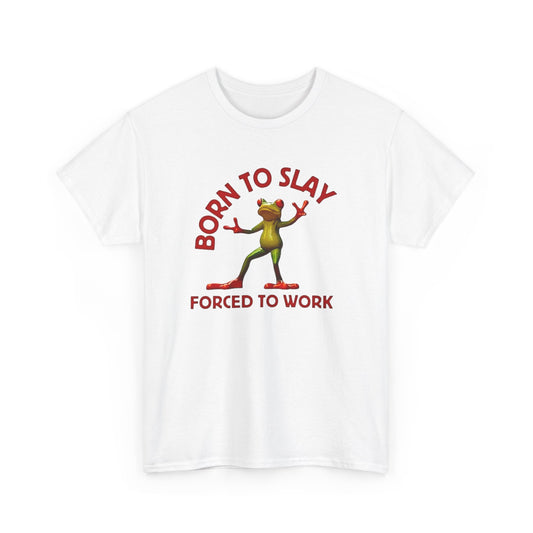 Born to Slay forced to work T-Shirt