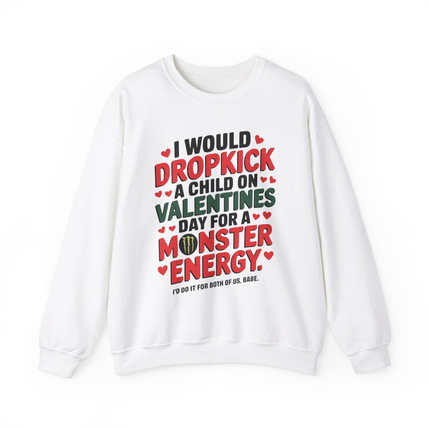 I would Dropkick a Child on Valentine's Day for a Monster Energy Unisex Sweatshirt