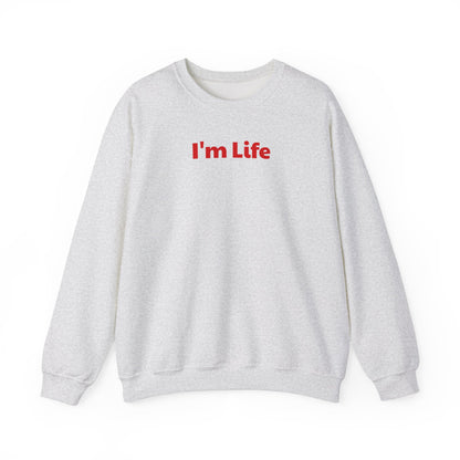 I'm Life -  Funny Unisex Sweatshirt