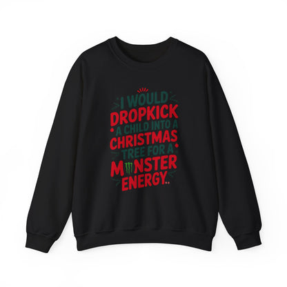 I would Dropkick a Child for a Monster Energy Unisex Sweatshirt