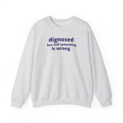 Diagnosed but Still Something is Wrong - Embroidered Sweatshirt
