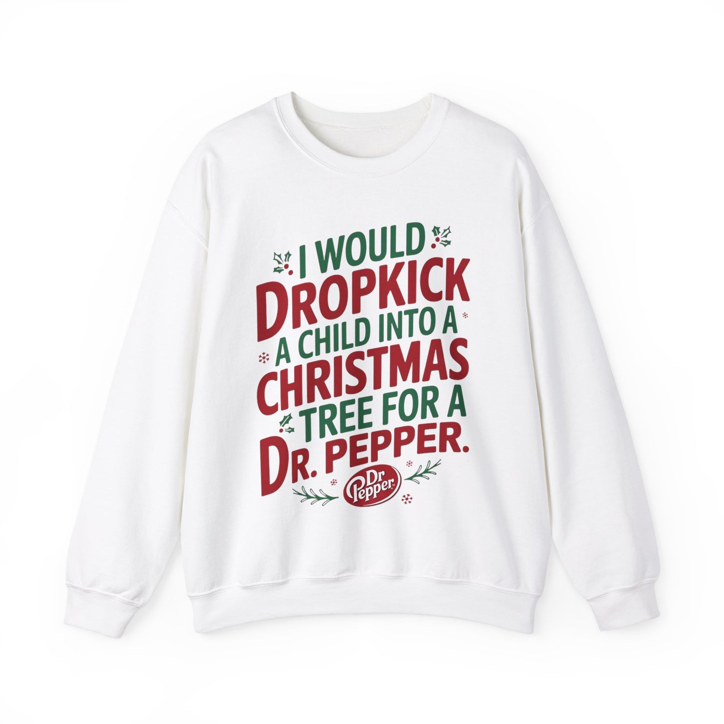 I would Dropkick a Child for a Dr. Pepper Unisex Sweatshirt