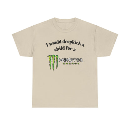 I would drop kick a child for a Monster Drink Meme Tshirt