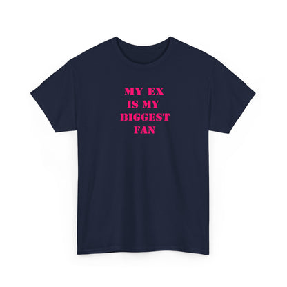 My Ex Is My Biggest Fan T-Shirt