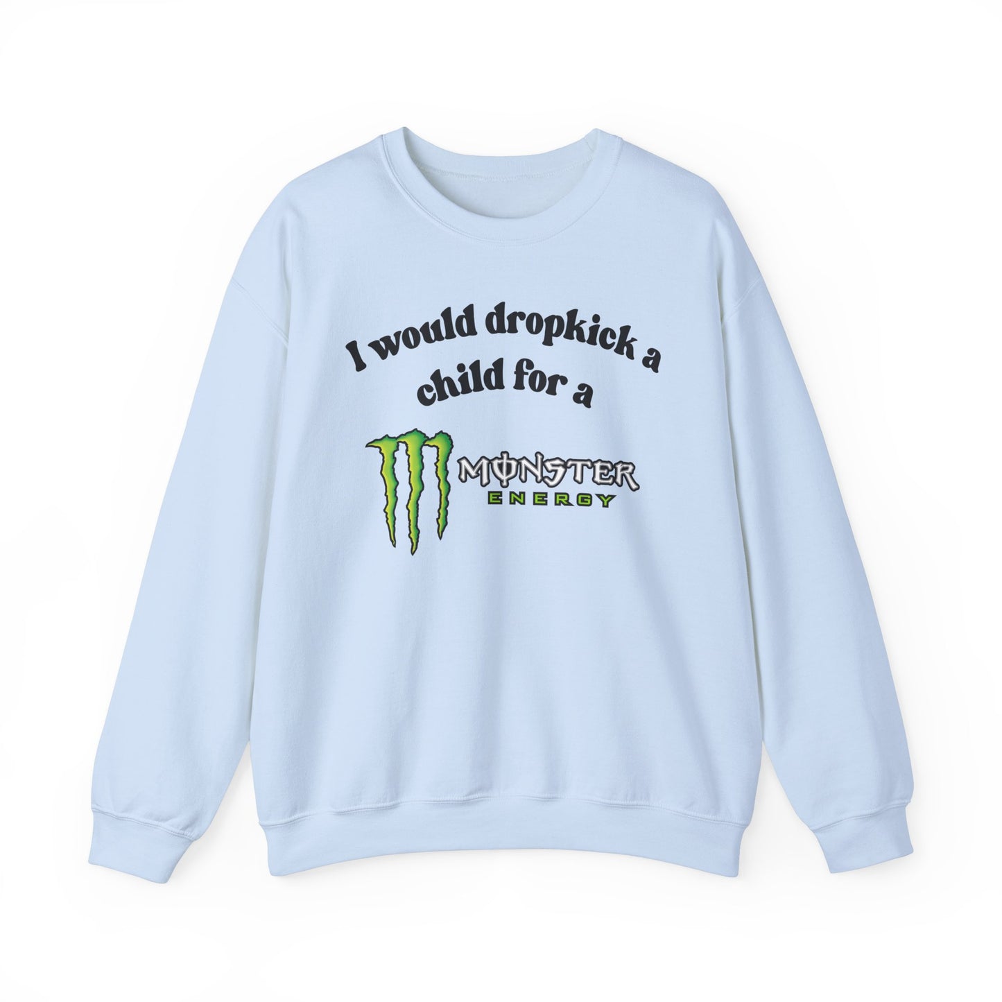 I would Dropkick a Child for a Monster Energy -  Funny Unisex Sweatshirt