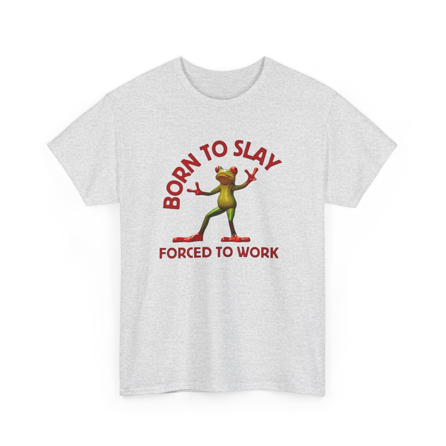 Born to Slay forced to work T-Shirt