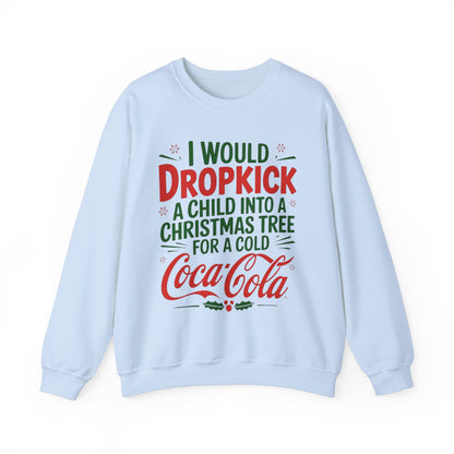 I would Dropkick a Child for a Cold Coca Cola Unisex Sweatshirt