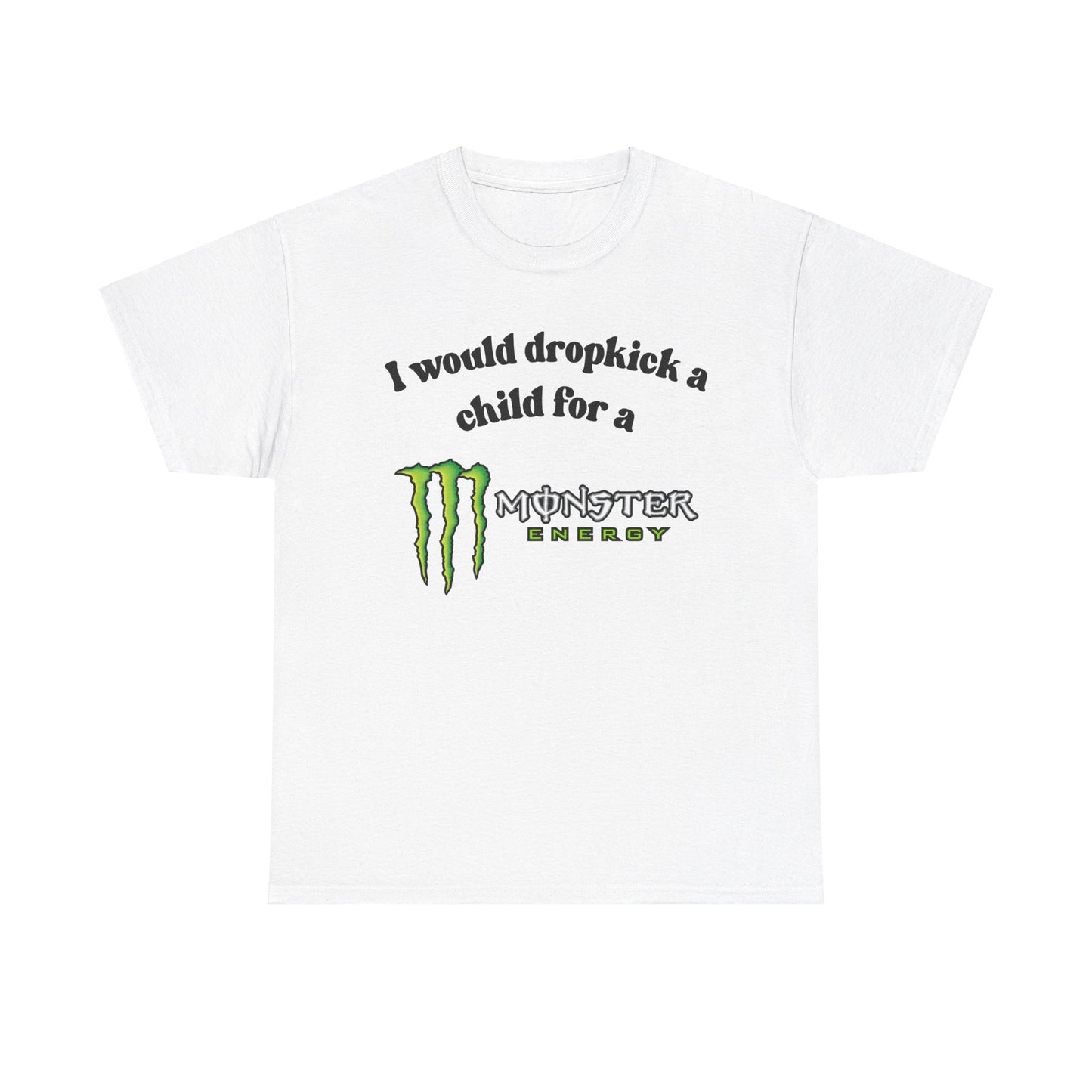 I would drop kick a child for a Monster Drink Meme Tshirt