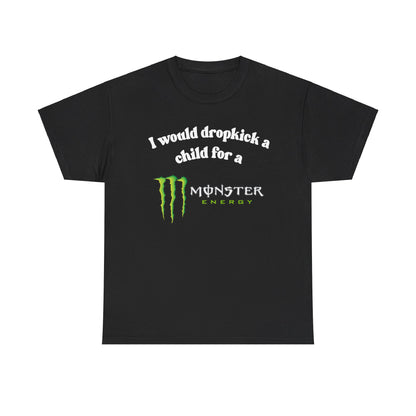 I would drop kick a child for a Monster Drink Meme Tshirt