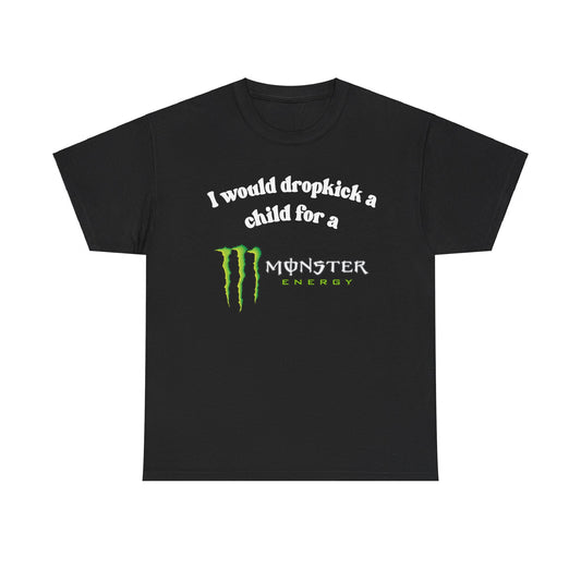 I would drop kick a child for a Monster Drink Meme Tshirt