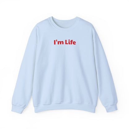 I'm Life -  Funny Unisex Sweatshirt